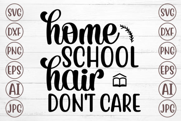 Home School Hair Don’t Care Svg: A Playful Graphic for Crafts and Branding