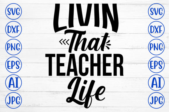 Livin That Teacher Life Svg: A Design Review for Real Projects