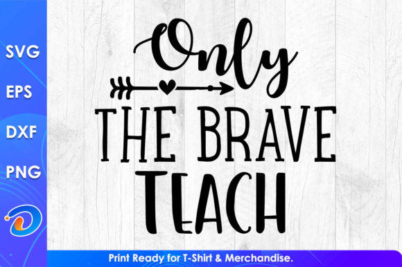 Only the Brave Teach Teacher’s Day SVG – A Versatile Graphic Design Asset for Crafts