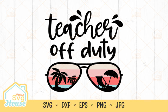 Sunglasses Teacher Off Duty Summer SVG: A Versatile Graphic Design Asset for Crafts and Merch