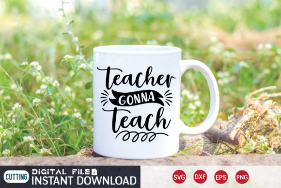 Teacher Gonna Teach SVG: A Versatile Graphic for Crafts and Handmade Creations